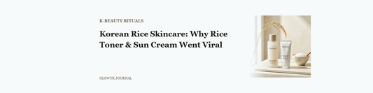 Korean Rice Skincare: Why Rice Toner & Sun Cream Went Viral