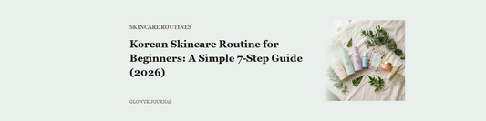 Korean Skincare Routine for Beginners: A Simple 7-Step Guide (2026)