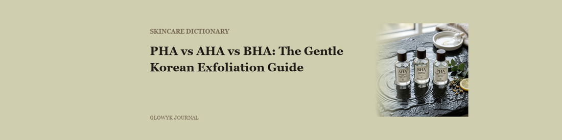 PHA vs AHA vs BHA: The Gentle Korean Exfoliation Guide