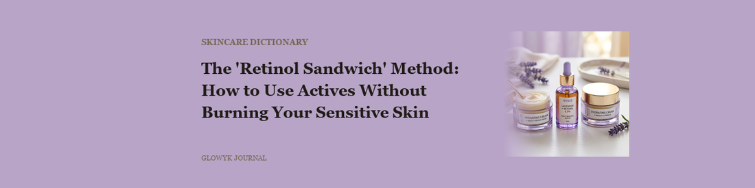 The 'Retinol Sandwich' Method: How to Use Actives Without Burning Your Sensitive Skin