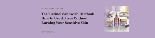 The 'Retinol Sandwich' Method: How to Use Actives Without Burning Your Sensitive Skin