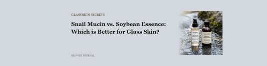 Snail Mucin vs. Soybean Essence: Which is Better for Glass Skin?